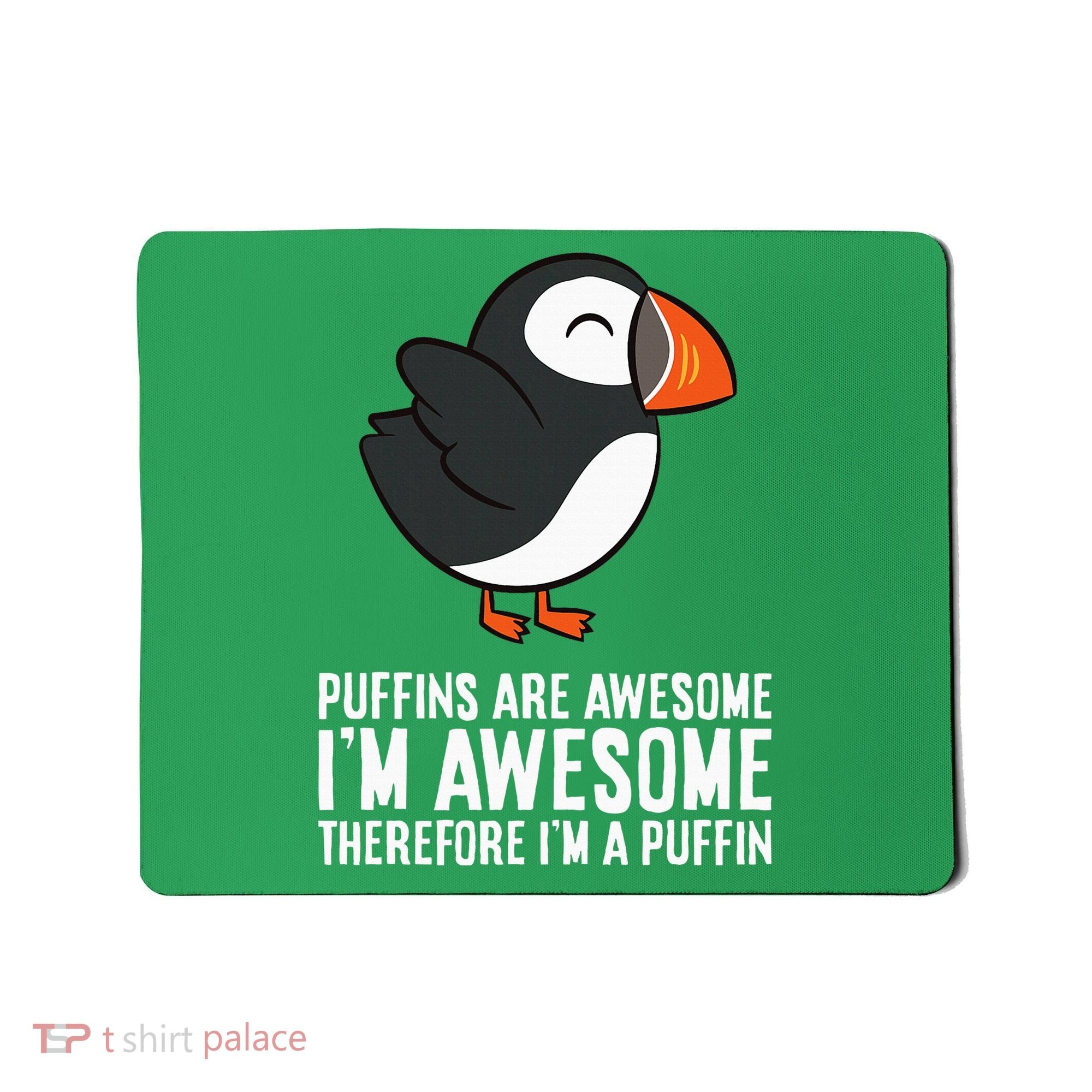 Puffins Are Awesome. IM Awesome Therefore IM A Puffin Mousepad