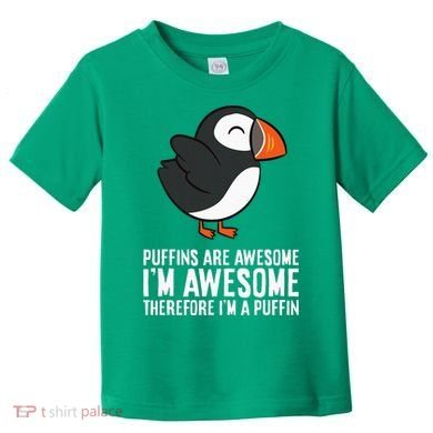 Puffins Are Awesome. IM Awesome Therefore IM A Puffin Toddler T-Shirt