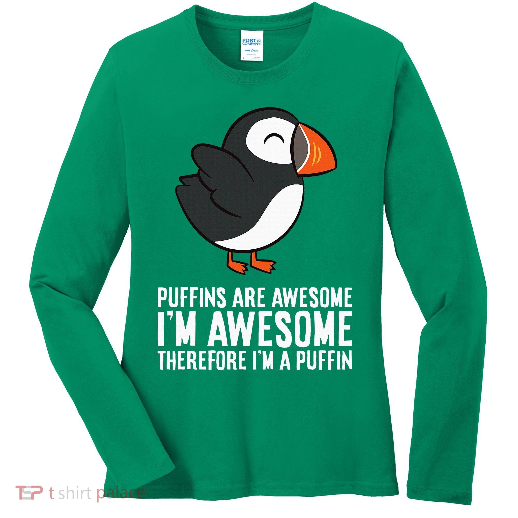 Puffins Are Awesome. IM Awesome Therefore IM A Puffin Women's Long Sleeve Shirt