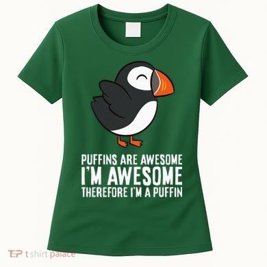 Puffins Are Awesome. IM Awesome Therefore IM A Puffin Women's T-Shirt