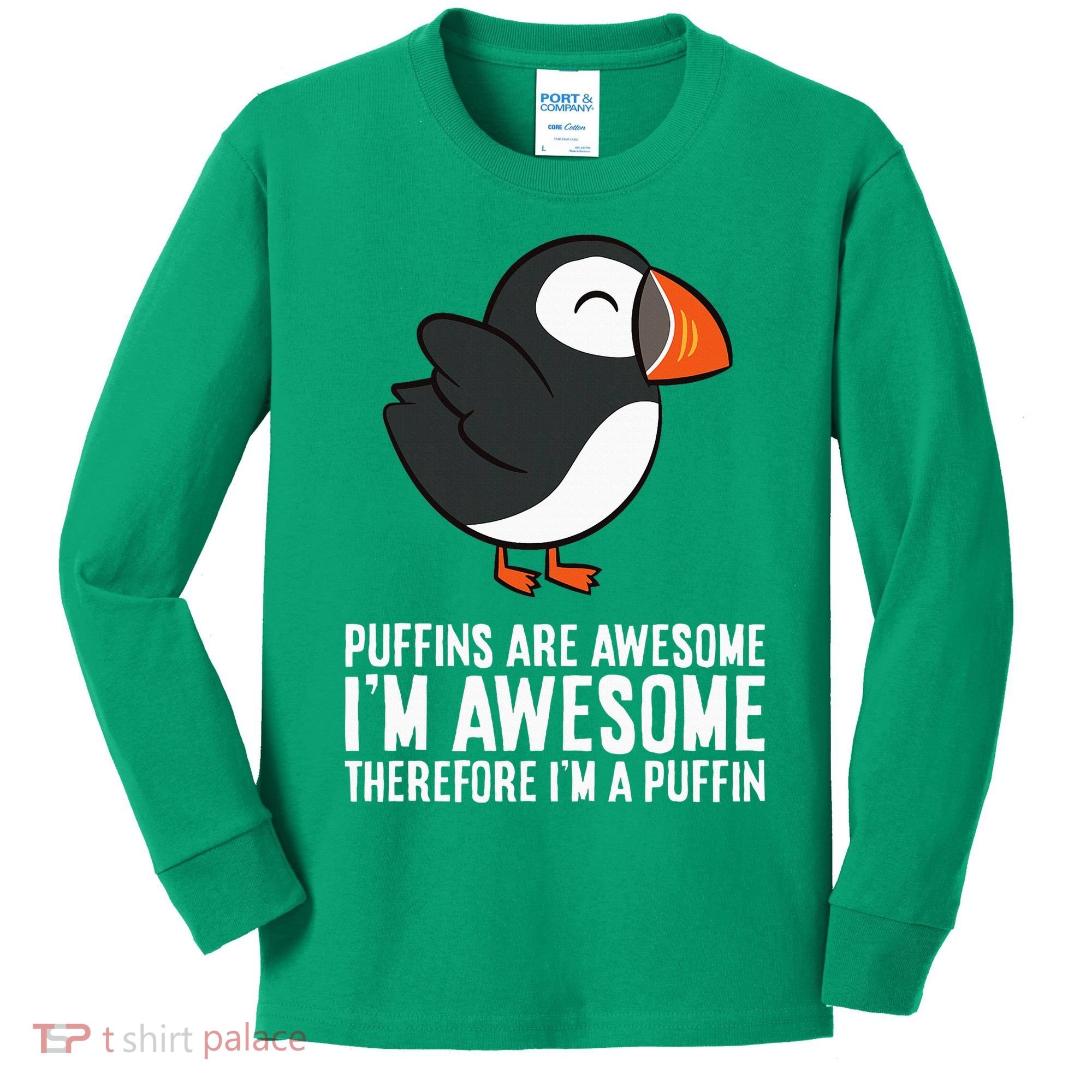 Puffins Are Awesome. IM Awesome Therefore IM A Puffin Kids Long Sleeve Shirt