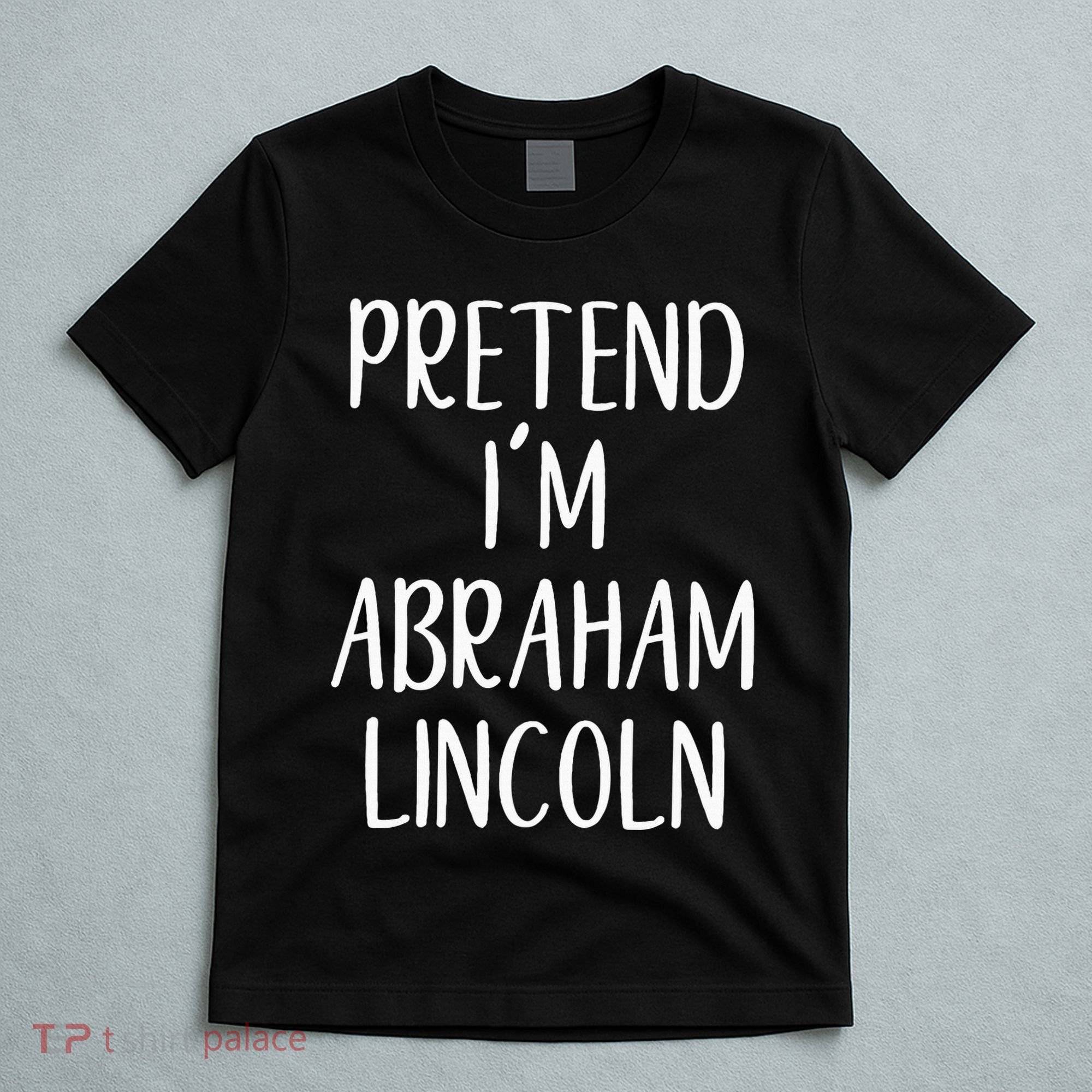 Pretend Abraham Abe Lincoln Costume Halloween Simple Funny T-Shirt