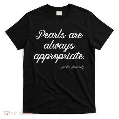 Pearls Are Always Appropriate T-Shirt