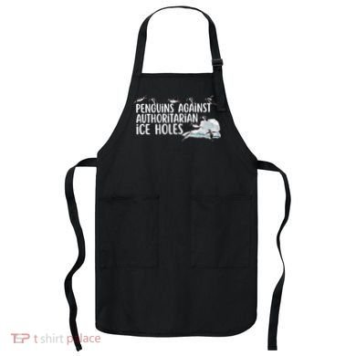 Penguins Against Authoritarian Ice Holes Sarcastic Apron
