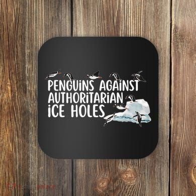  Penguins Against Authoritarian Ice Holes Sarcastic Coaster