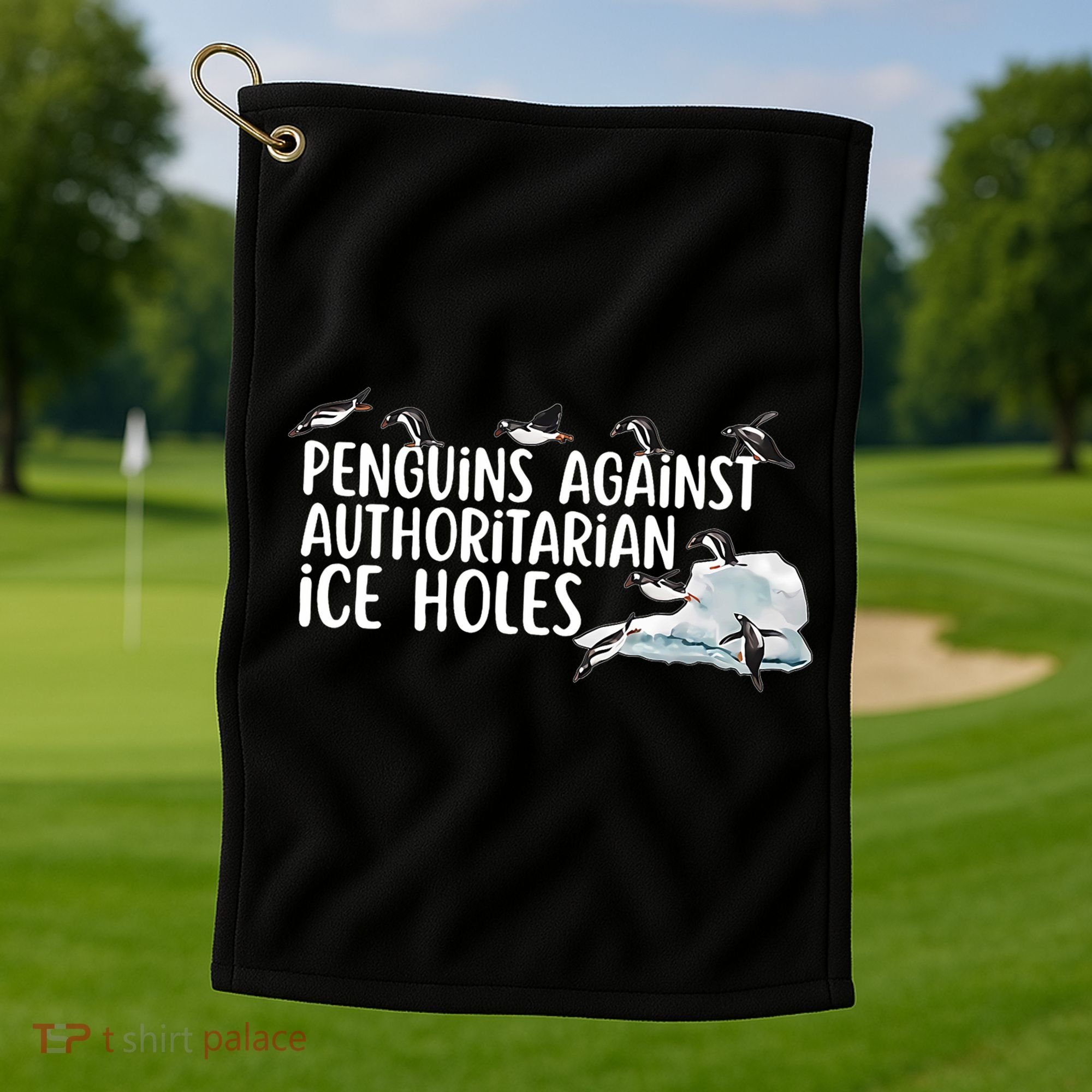 Penguins Against Authoritarian Ice Holes Sarcastic Golf Towel