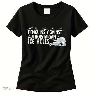  Penguins Against Authoritarian Ice Holes Sarcastic Women's T-Shirt