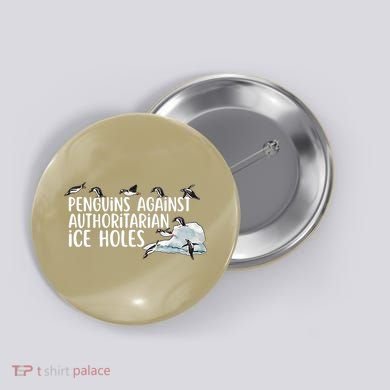 Penguins Against Authoritarian Ice Holes Sarcastic Button