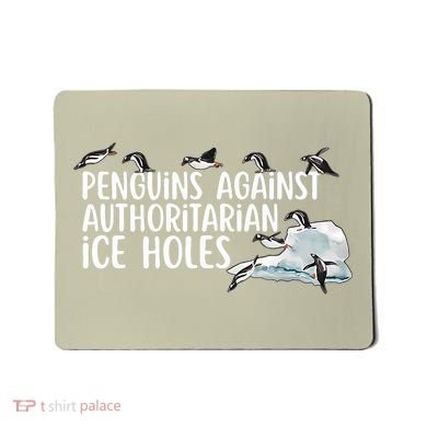  Penguins Against Authoritarian Ice Holes Sarcastic Mousepad