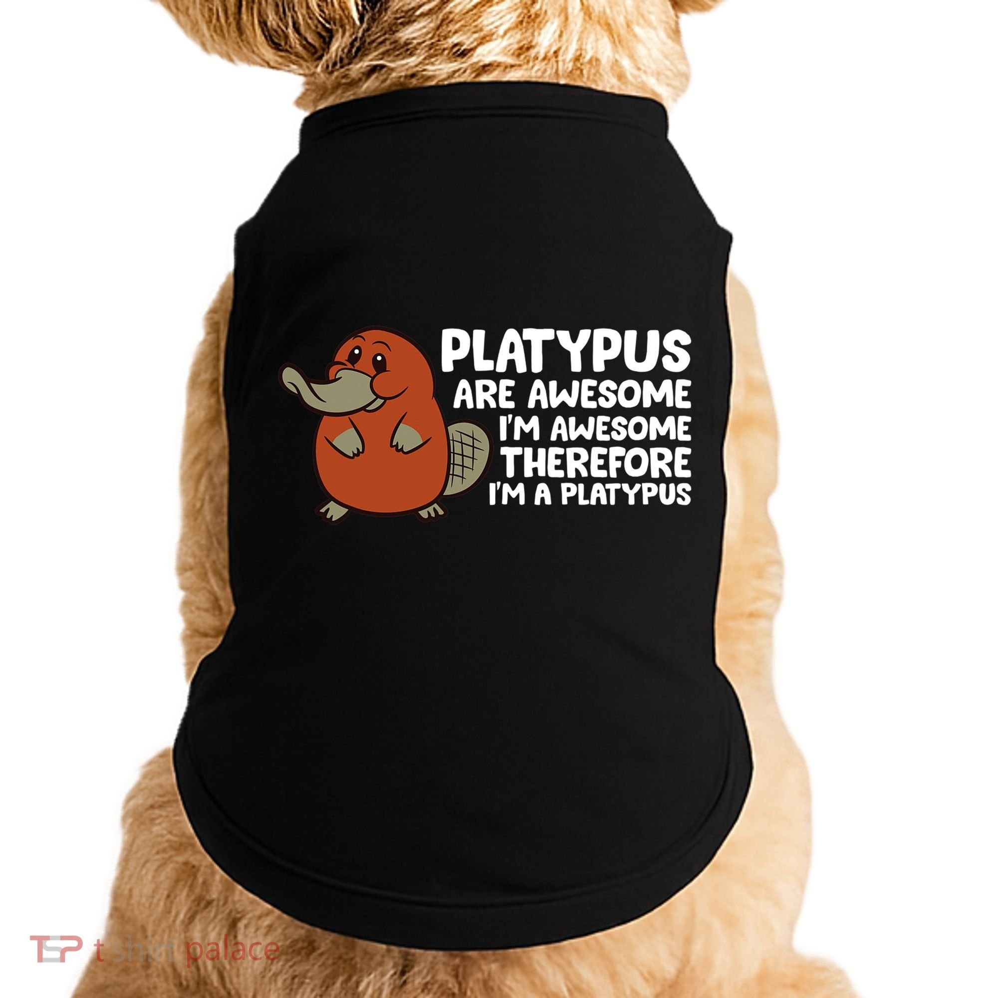 Platypus Are Awesome Im Awesome Therefore Im A Platypus Doggie Tank