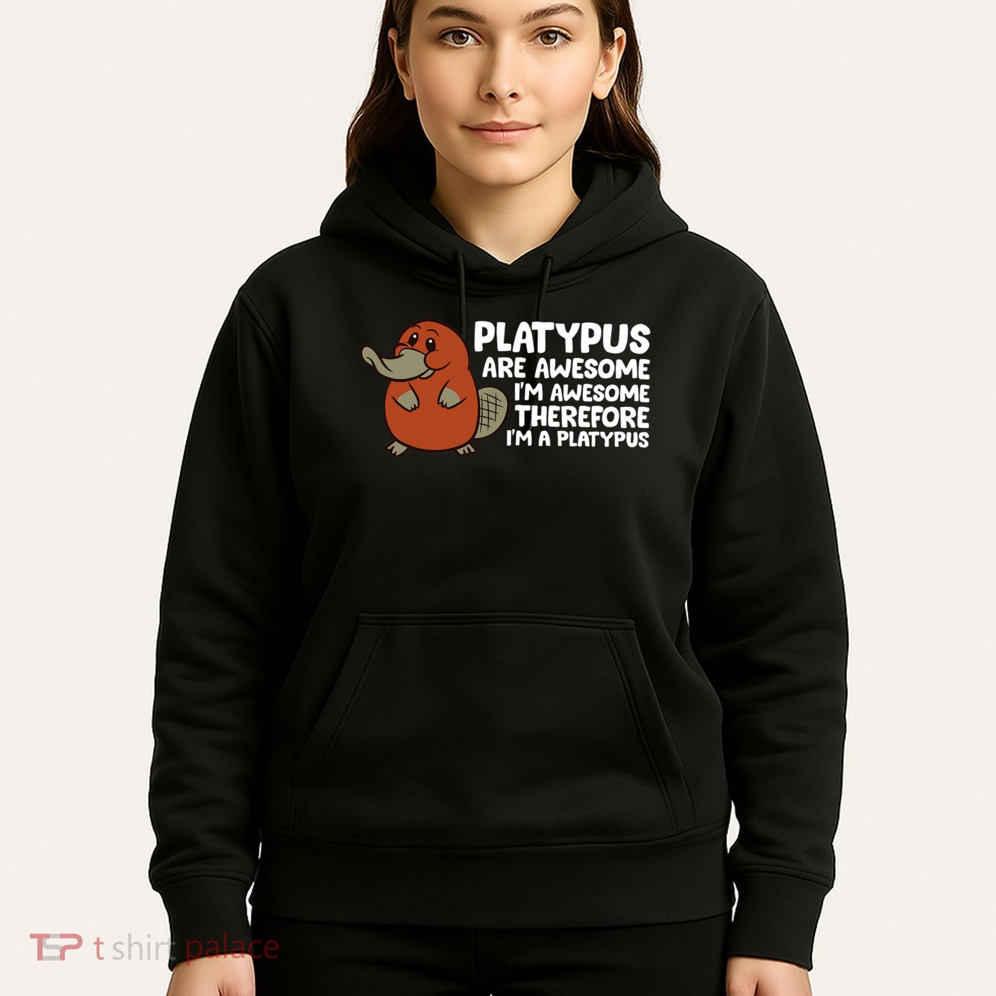 Platypus Are Awesome Im Awesome Therefore Im A Platypus Hoodie
