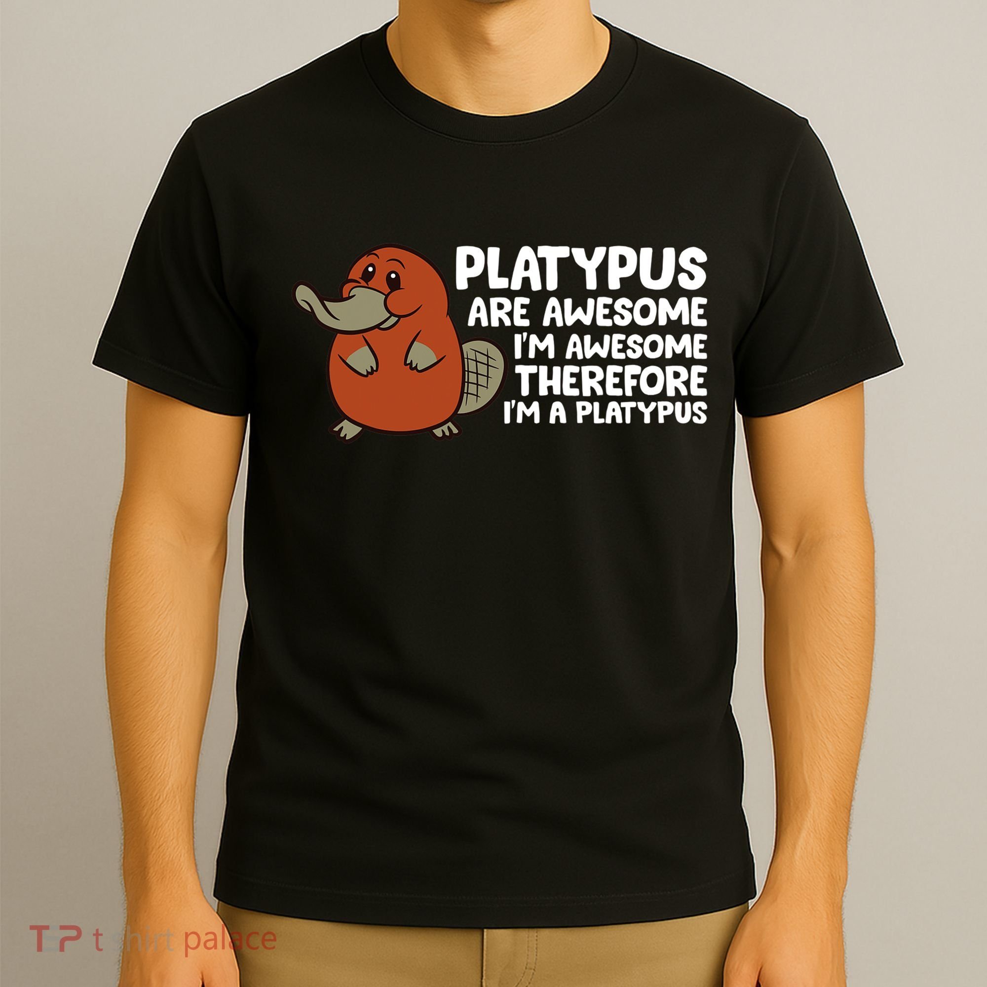 Platypus Are Awesome Im Awesome Therefore Im A Platypus T-Shirt