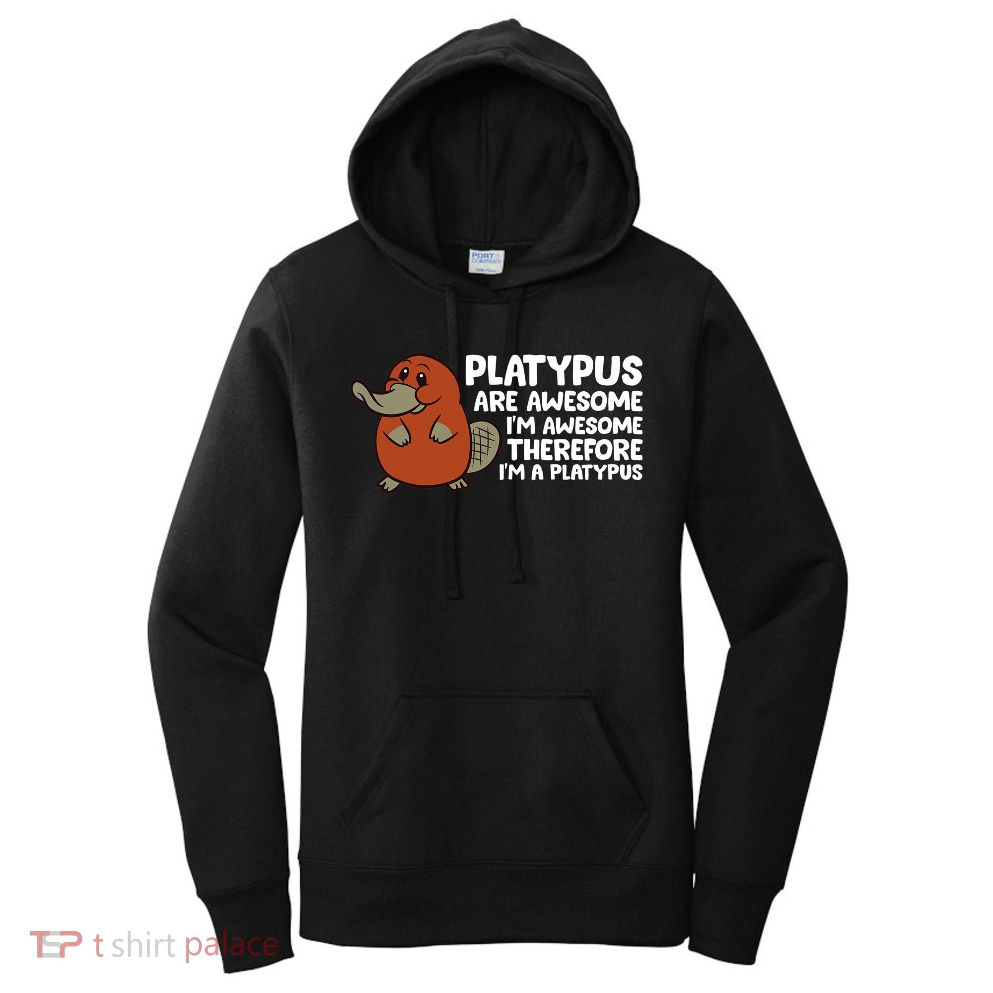 Platypus Are Awesome Im Awesome Therefore Im A Platypus Women's Hoodie