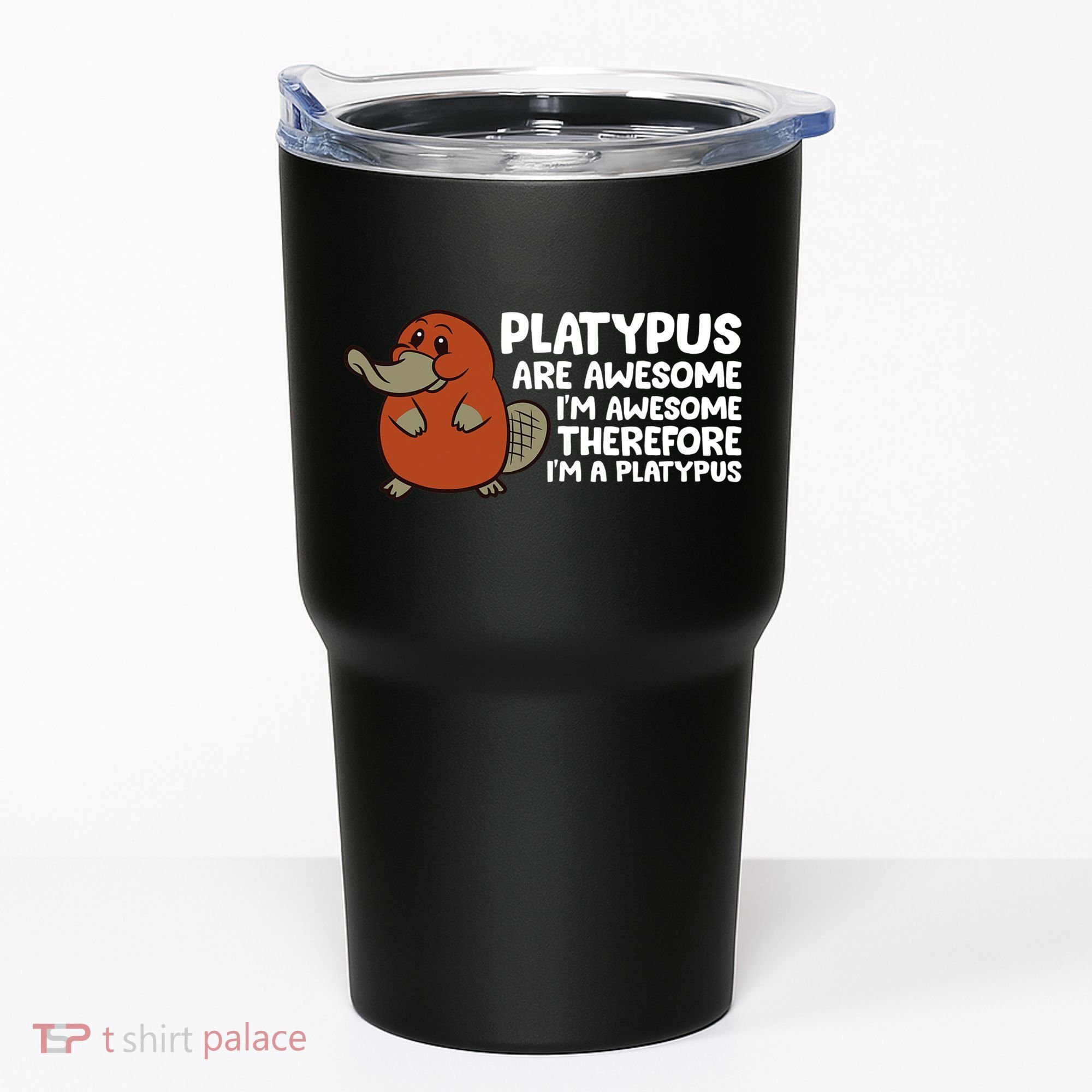 Platypus Are Awesome Im Awesome Therefore Im A Platypus Tumbler