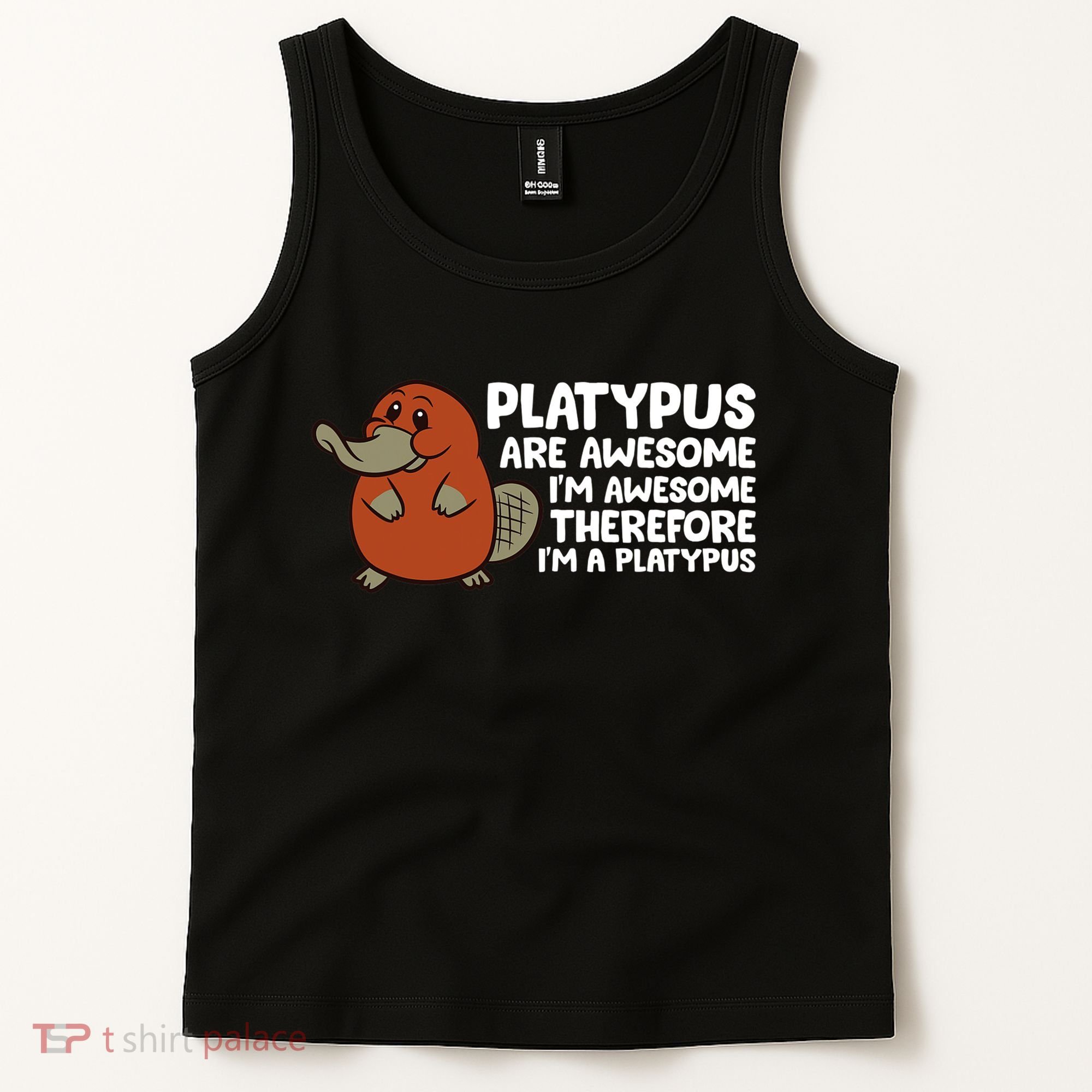 Platypus Are Awesome Im Awesome Therefore Im A Platypus Tank Top
