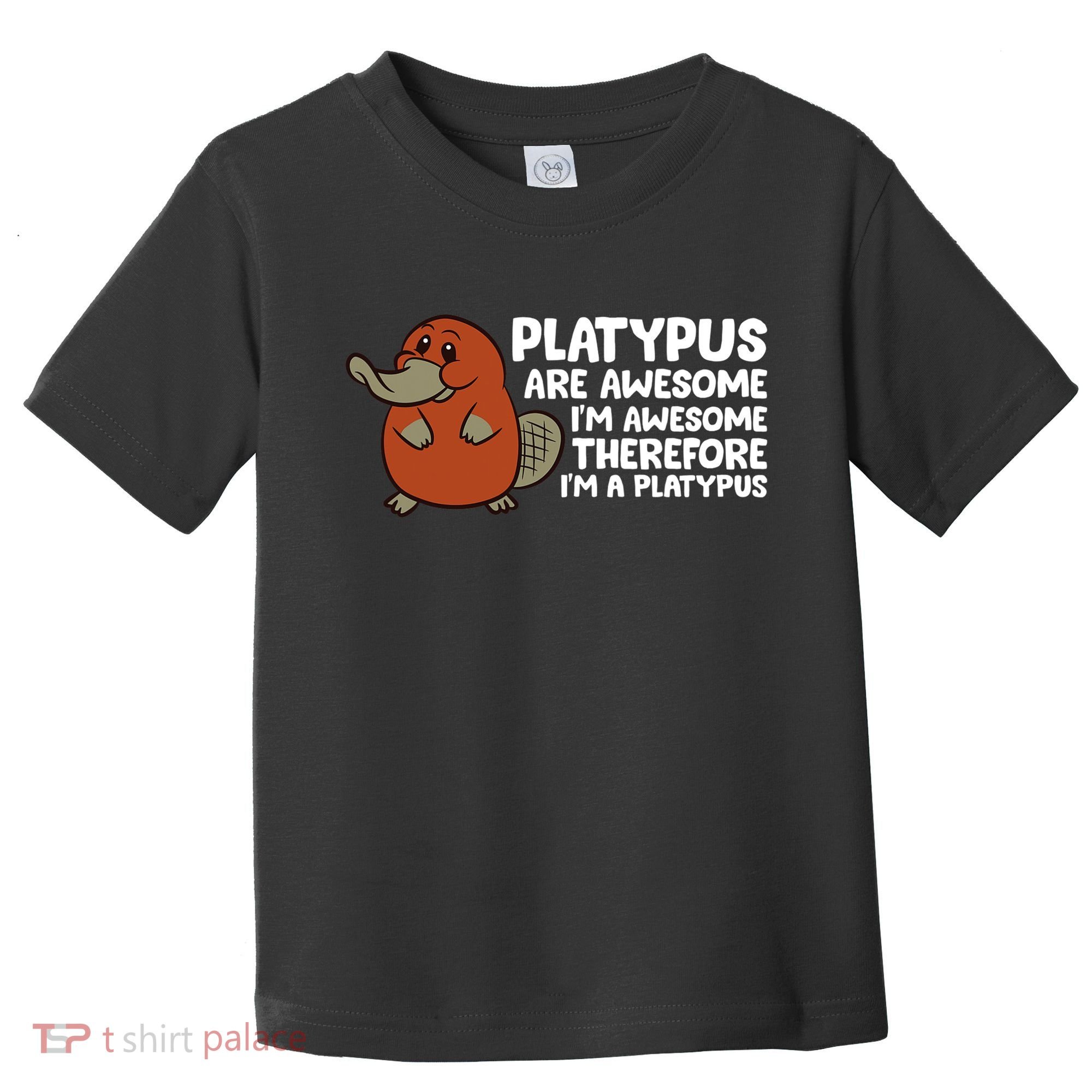 Platypus Are Awesome Im Awesome Therefore Im A Platypus Toddler T-Shirt