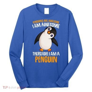 Penguins Are Awesome Penguin Long Sleeve Shirt