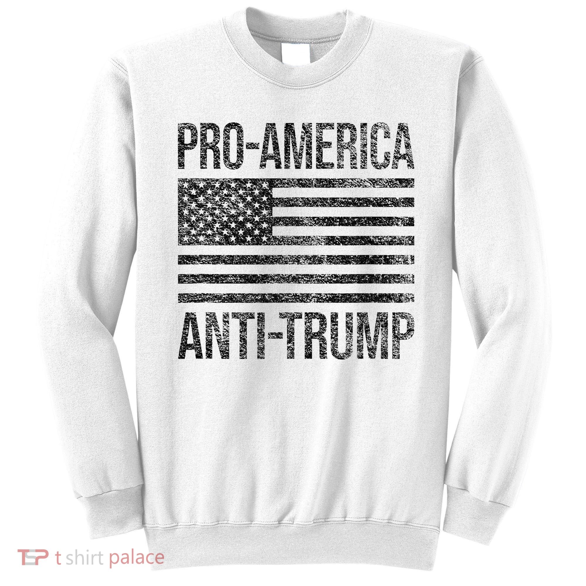 Pro America Anti Trump Us American Flag Patriot Sweatshirt