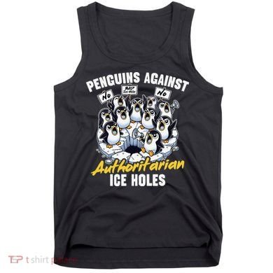 Penguins Against Authoritarian Ice Holes Funny Penguin Tank Top