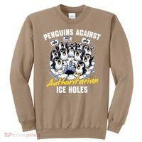 Penguins Against Authoritarian Ice Holes Funny Penguin Sweatshirt thumb 0