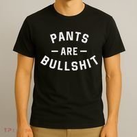 Pants Are Bullshit Funny Sarcastic T-Shirt thumb 3