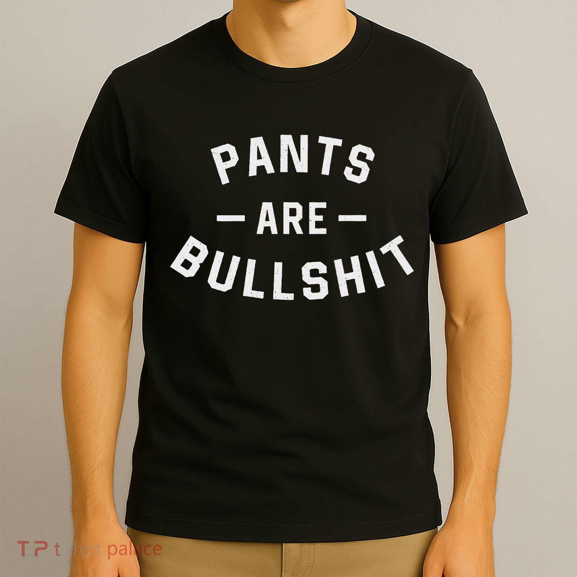 Pants Are Bullshit Funny Sarcastic T-Shirt