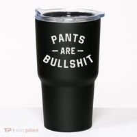 Pants Are Bullshit Funny Sarcastic Tumbler thumb 0