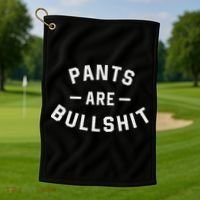 Pants Are Bullshit Funny Sarcastic Golf Towel thumb 1