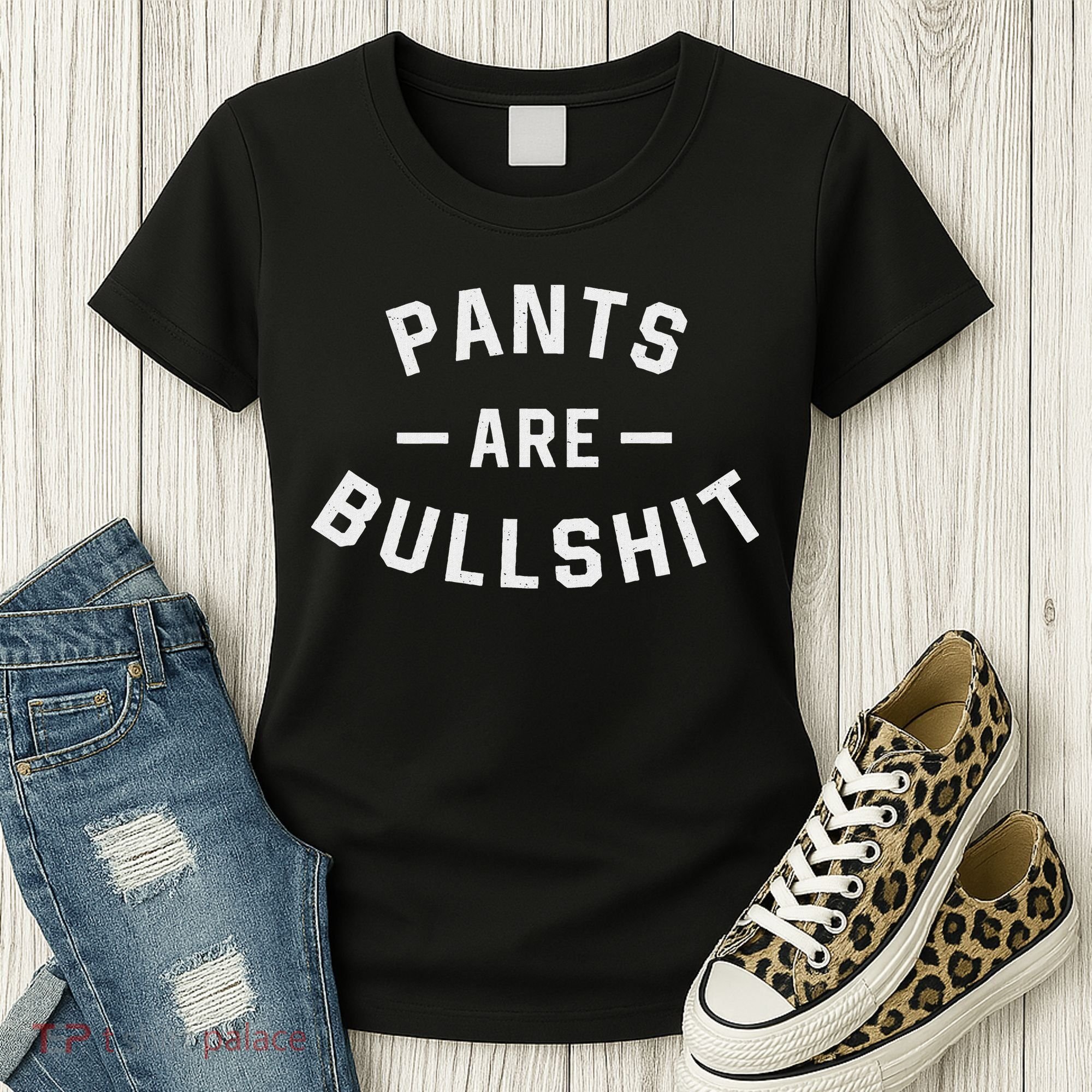Pants Are Bullshit Funny Sarcastic Women's T-Shirt