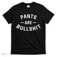 Pants Are Bullshit Funny Sarcastic T-Shirt thumb 0