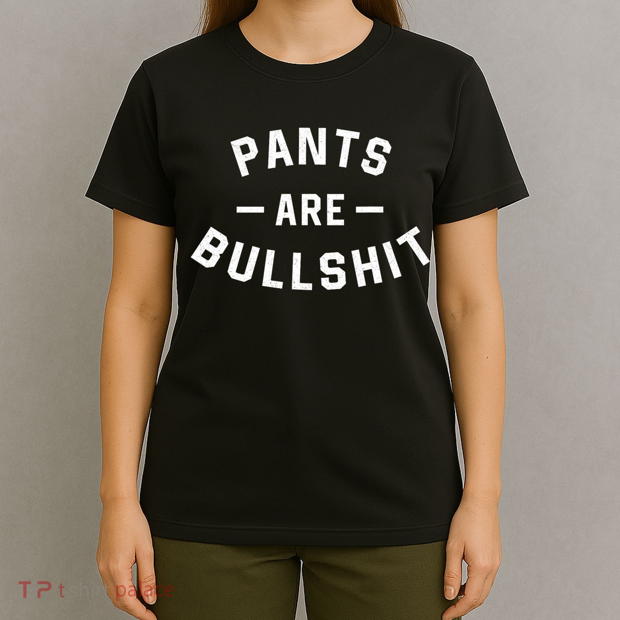 Pants Are Bullshit Funny Sarcastic T-Shirt