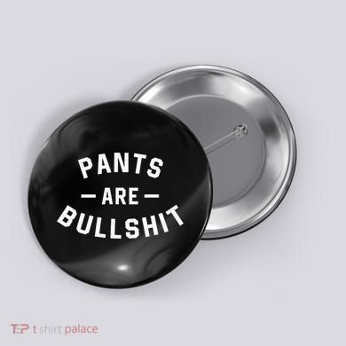 Pants Are Bullshit Funny Sarcastic Button