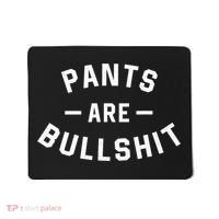 Pants Are Bullshit Funny Sarcastic Mousepad thumb 0