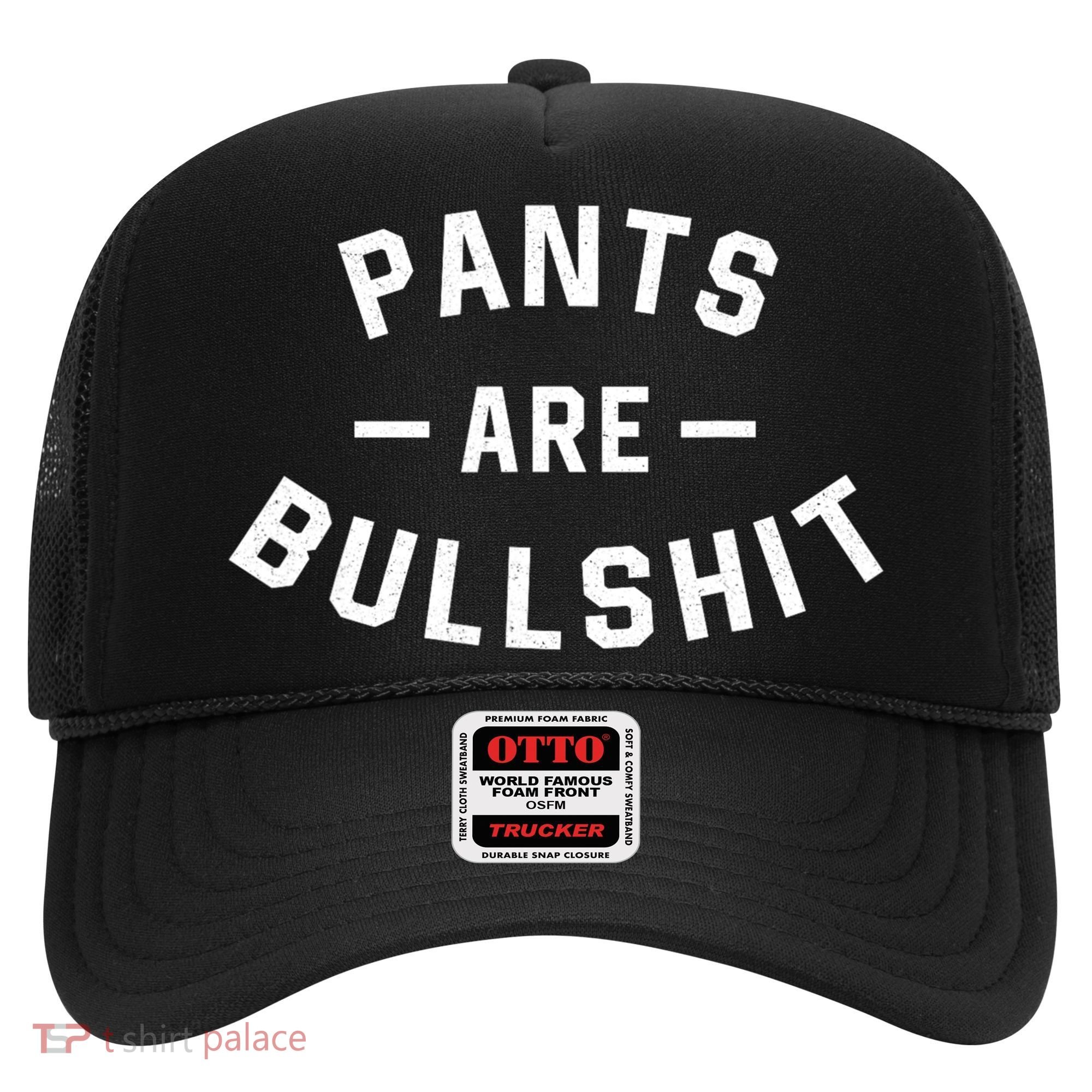 Pants Are Bullshit Funny Sarcastic Hat