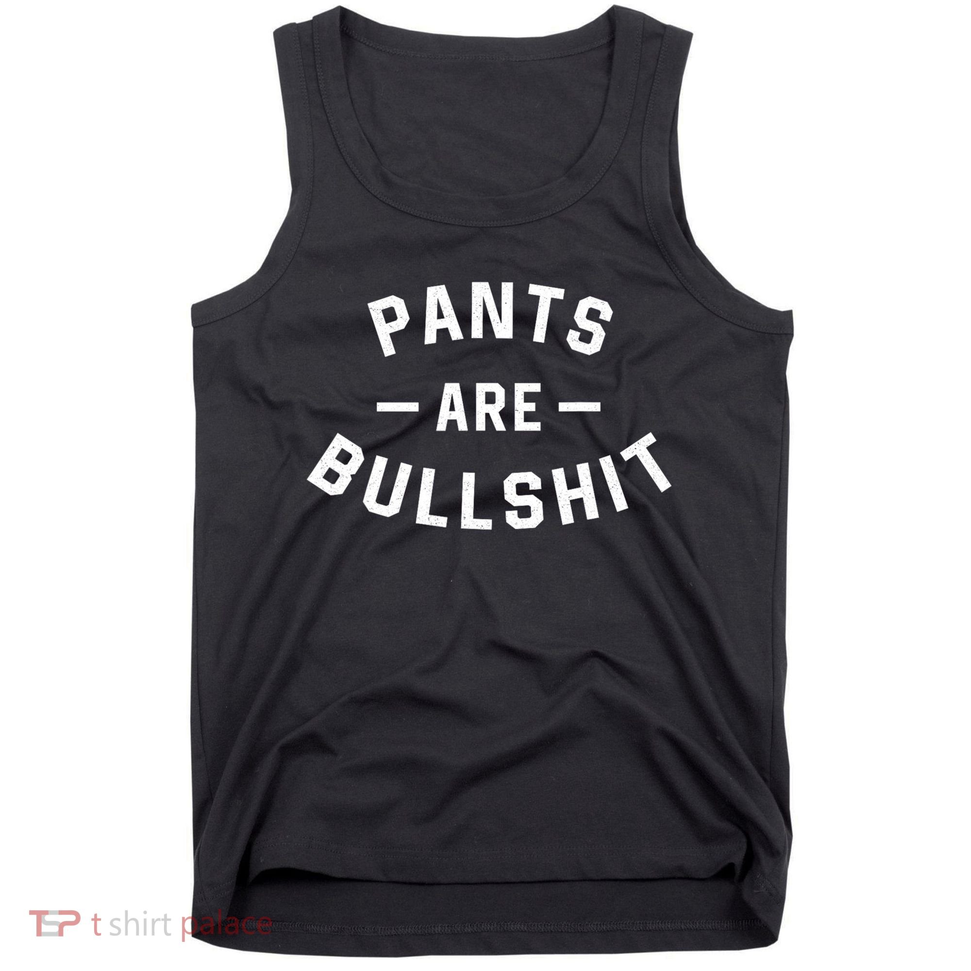 Pants Are Bullshit Funny Sarcastic Tank Top