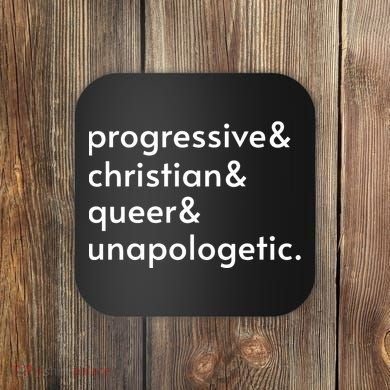Progressive And Christian And Queer And Unapologetic Coaster