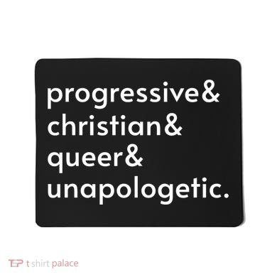 Progressive And Christian And Queer And Unapologetic Mousepad