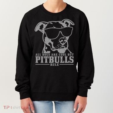 Pitbull All Dogs Are Cool Pitbulls Rule Funny Pitbull Women's Sweatshirt