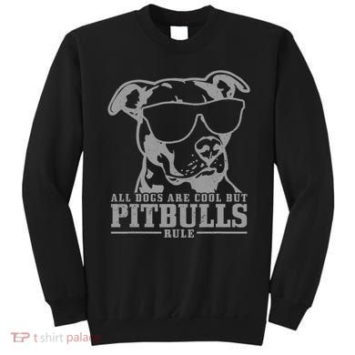Pitbull All Dogs Are Cool Pitbulls Rule Funny Pitbull Sweatshirt