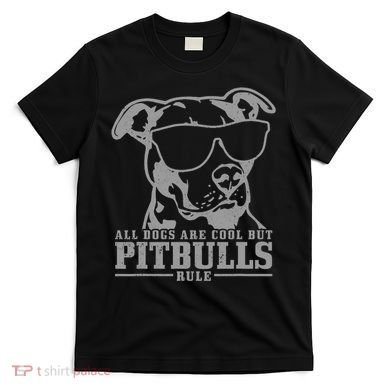 Pitbull All Dogs Are Cool Pitbulls Rule Funny Pitbull T-Shirt