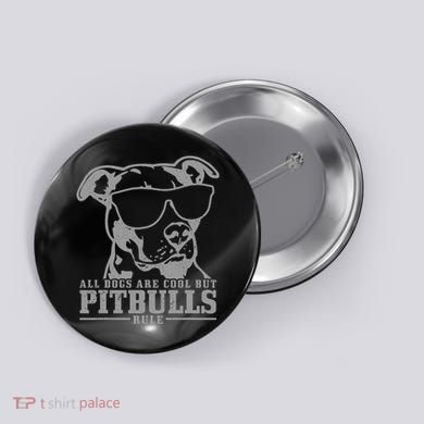 Pitbull All Dogs Are Cool Pitbulls Rule Funny Pitbull Button