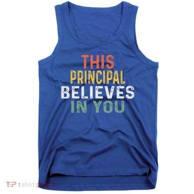 Principal Appreciation Design This Principal Believes In You Tank Top