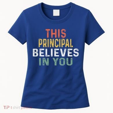 Principal Appreciation Design This Principal Believes In You Women's T-Shirt