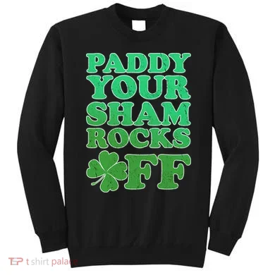Paddy Your Shamrocks Off Clover Sweatshirt