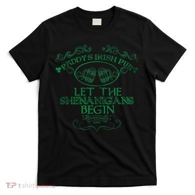 Paddy's Irish Pub Let The Shenanigans Begin T-Shirt