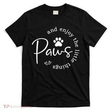 Paws And Enjoy The Little Things White T-Shirt