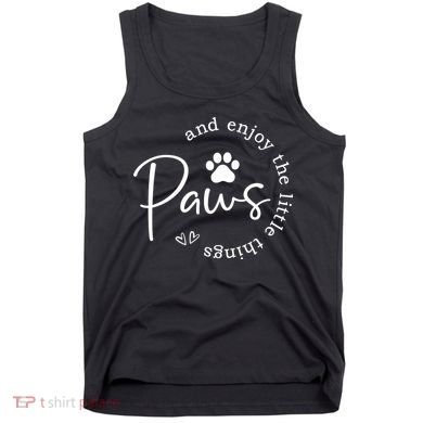 Paws And Enjoy The Little Things White Tank Top