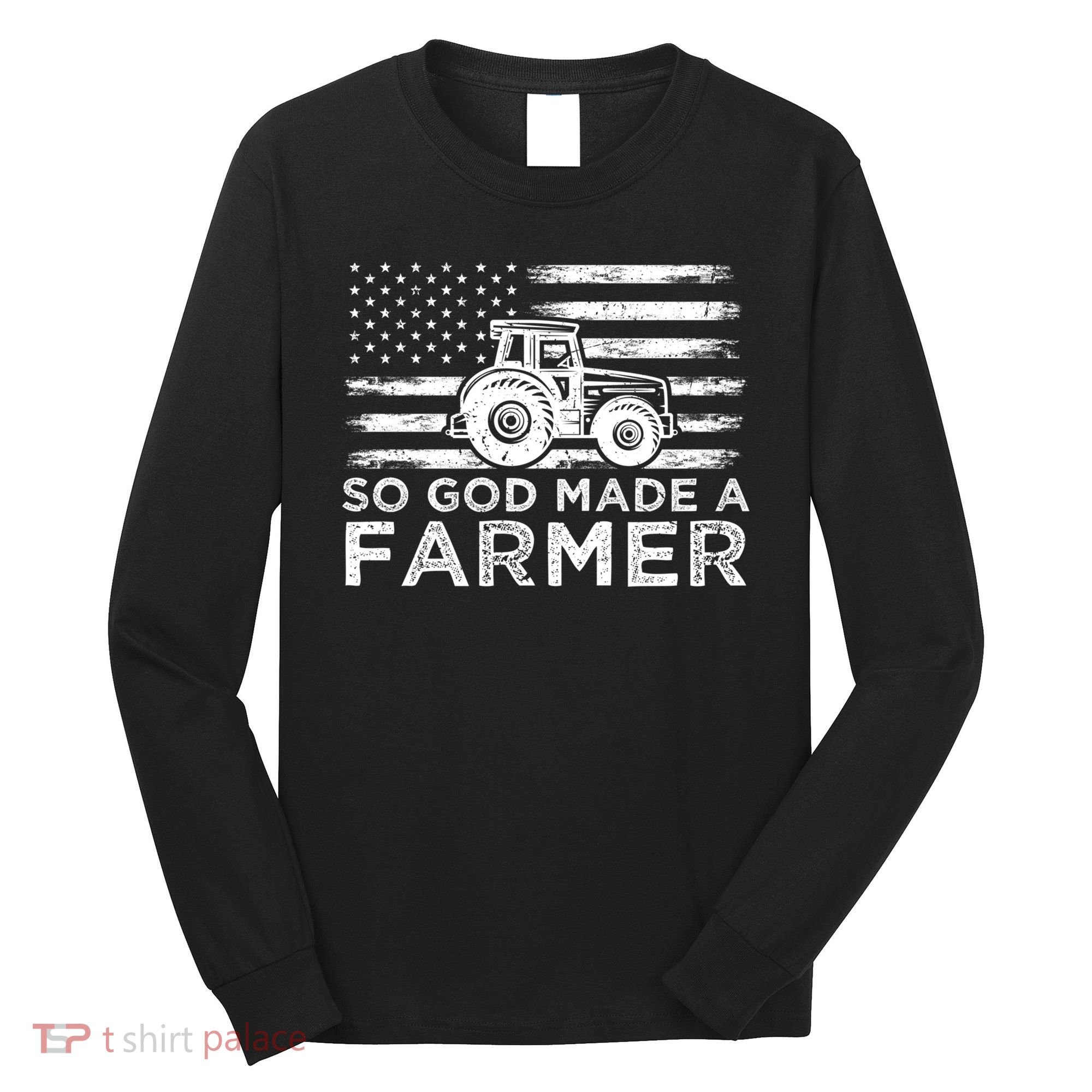 Patriotic American Flag Tractor So God Made A Farmer Gift Long Sleeve Shirt