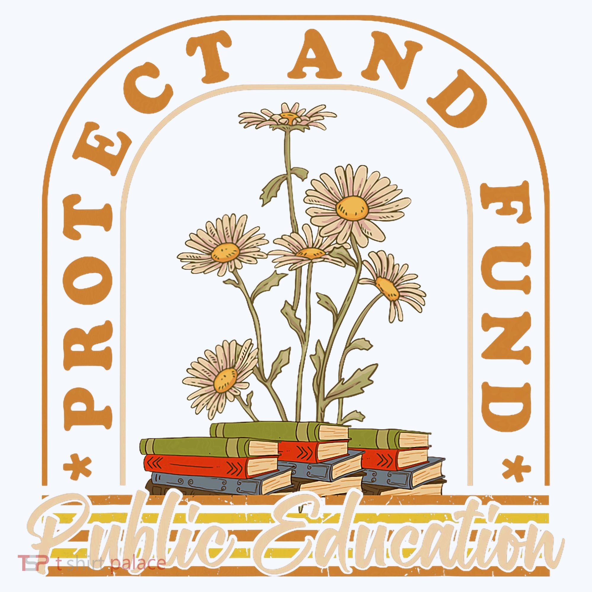 Protect And Fund Public Education Public Teachers Schools T-Shirt