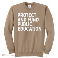 Protect And Fund Public Education Public Teachers Schools Sweatshirt thumb 0